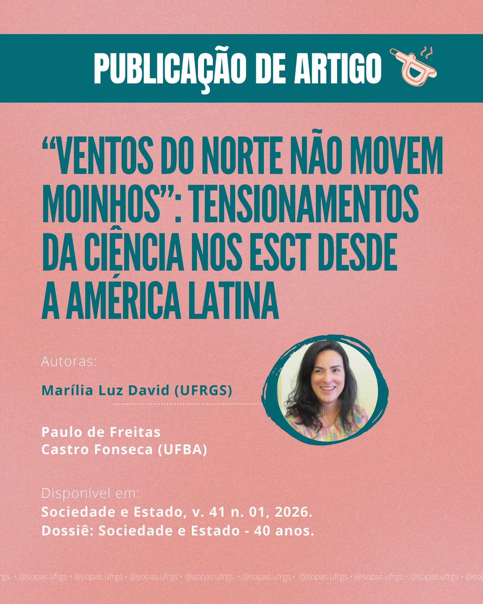📚 Marília Luz David, pesquisadora do SOPAS, acaba de publicar um novo artigo!
Intitulado “"Ventos do Norte não movem moinhos": tensionamentos da Ciência nos ESCT desde a América Latina”, o artigo apresenta um balanço dos Estudos Sociais da Ciência e da Tecnologia (ESCT) desde a América Latina, explorando como essa produção tensiona concepções de ciência consolidadas no Norte Global.
A partir de debates sobre ciência e tecnologia social, ciência periférica, colonialidade, modernidade e conflitos ontológicos, os David e Fonseca discutem como os ESCT latino-americanos contribuem para repensar as hierarquias epistêmicas e os modos de produção do conhecimento científico, abrindo espaço para diferentes formas de conhecimento e projetos de mundo.
🔗 O artigo está disponível em: periodicos.unb.br/index.php/sociedade/article/view/62616