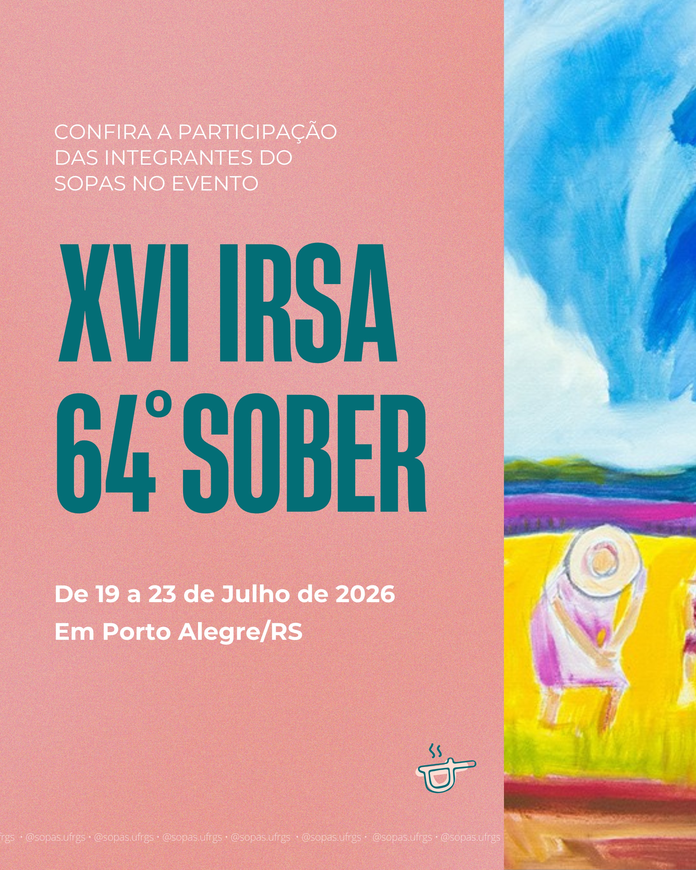 O Sopas vai estar em peso no XVI Congresso Mundial de Sociologia Rural (IRSA) e 64º Congresso da Sociedade Brasileira de Economia, Administração e Sociologia Rural (SOBER)!
O evento acontecerá entre 19 e 23 de julho, no Campus Centro da UFRGS, em Porto Alegre/RS.
Arrasta para o lado e confere em quais atividades, os trabalhos e as integrantes do SOPAS que estarão presentes no evento!