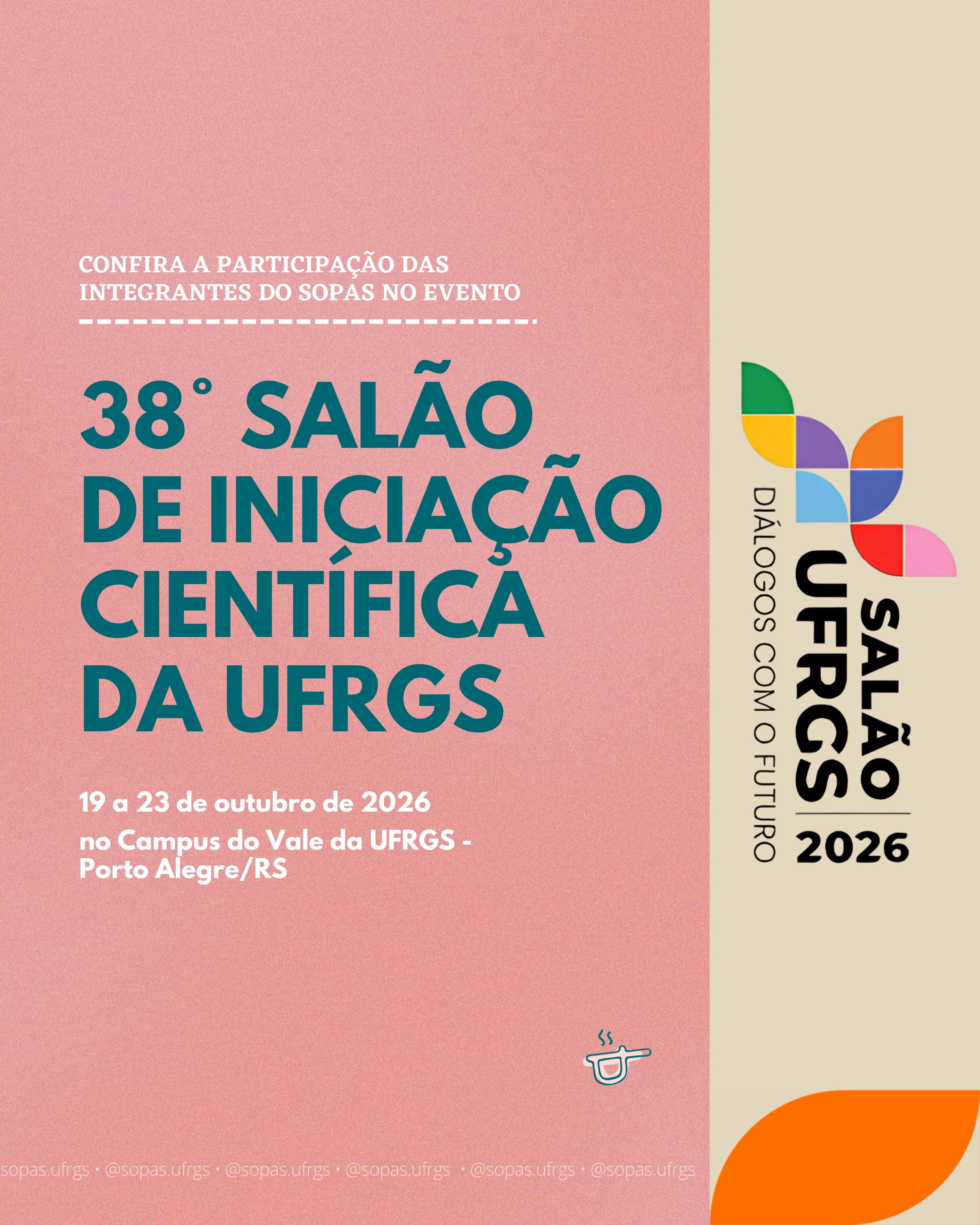 O Sopas vai marcar presença no 38° Salão de Iniciação Científica da UFRGS!
O evento acontecerá entre 19 e 23 de outubro, no Campus do Vale da UFRGS.
Arrasta para o lado e confere os trabalhos e as integrantes do SOPAS que estarão presentes!